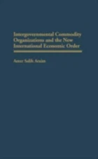 Intergovernmental Commodity Organizations and the New International Economic ...
