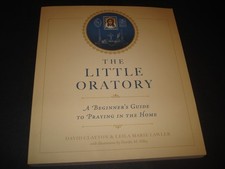 The Little Oratory: A Beginner's Guide to Praying in the Home by Lawler: New