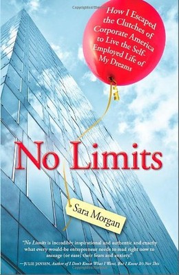NO LIMITS: HOW I ESCAPED THE CLUTCHES OF CORPORATE AMERICA By Sara Morgan & Amy