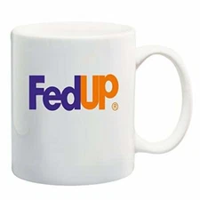 FedUp Coffee or Tea Cup Mug