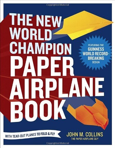The New World Champion Paper Airplane Book: Fea. Collins<|