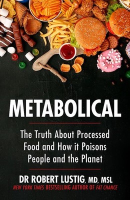 Metabolical: The truth about processed food and how it poisons people and th...