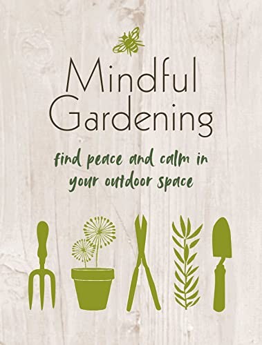 Mindful Gardening: Find peace and calm in your outdoor space by Books New^*