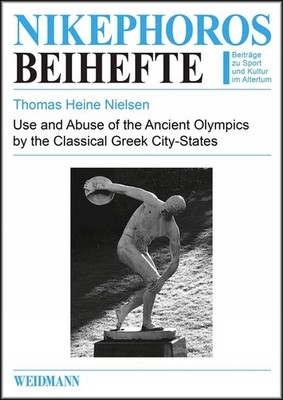 Use and Abuse of the Ancient Olympics by the Classical Greek City-States by Thom