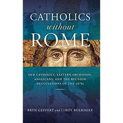 Catholics without Rome: Old Catholics, Eastern Orthodox - Hardback NEW Geffert,