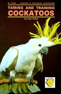 Taming and Training Cockatoos - Hardcover By Teitler, Risa - GOOD