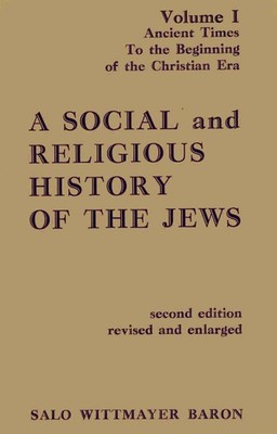 A Social and Religious History of the Jews; Vol. 1: Ancient Times: To the Be...