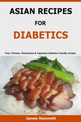 Asian Recipes For Diabetics: Thai, Chinese, Vietnamese & Japanese Diabetes ...
