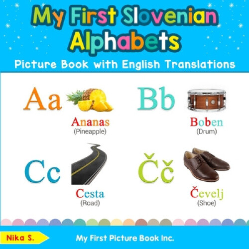My First Slovenian Alphabets Picture Book With English Translations: