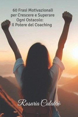 60 Frasi Motivazionali per Crescere e Superare Ogni Ostacolo: Il Potere del Coac