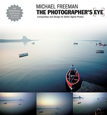 The Photographer's Eye: Composition and Design for by Michael Freeman 1905814046