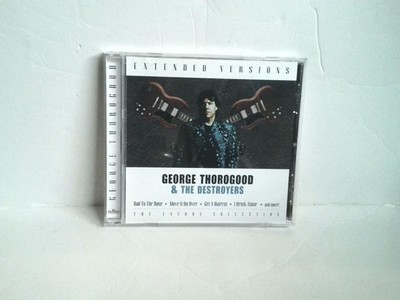 George Thorogood &The Destroyers Extended Versions Encore Collection CD 2000 BMG