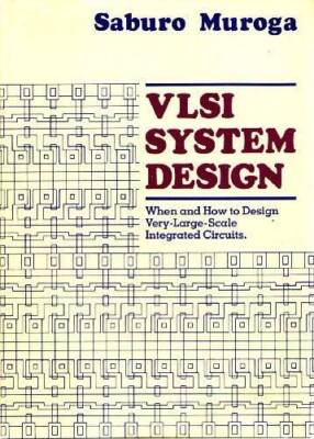 VLSI System Design: When and How to Design Very-Large-Scale Integrated C - GOOD