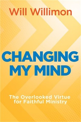 Changing My Mind: The Overlooked Virtue for Faithful Ministry (Paperback or Soft