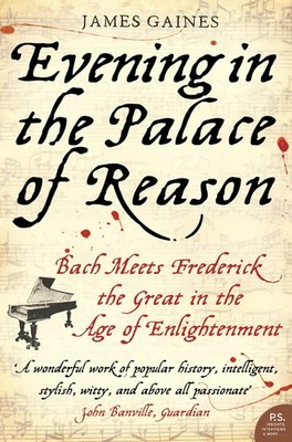 Evening in the Palace of Reason: Bach Meets Frederick the Great in the Age o...