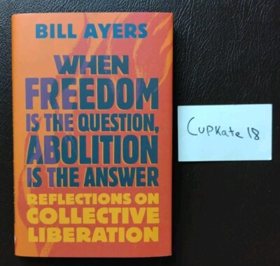 When Freedom Is the Question Abolition Answer by Bill Ayers 9/24 Hardcover NEW