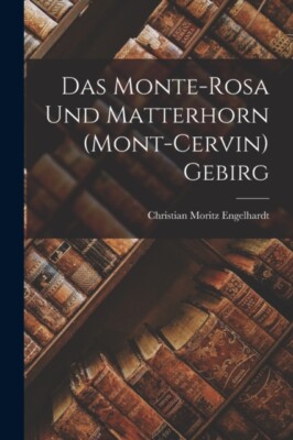 Engelhardt - Das Monte-Rosa und Matterhorn Mont-Cervin Gebirg - New  - X555z