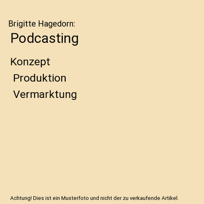 Podcasting: Konzept | Produktion | Vermarktung: Konzept | Produktion | Vermarktu