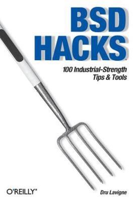 Bsd Hacks : 100 Industrial-Strength Tip & Tools, Paperback by Lavigne, Dru, B...