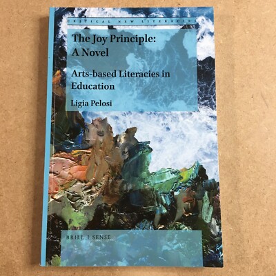 The Joy Principle: A Novel Arts-Based Literacies in Education (Critical New ...