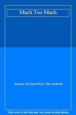Much Too Much,Patricia Cleveland-Peck, Tim Archbold