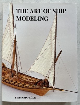The Art of Ship Modeling by Bernard Frolich (in English) - Very Good