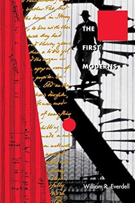THE FIRST MODERNS: PROFILES IN THE ORIGINS OF By William R. Everdell *BRAND NEW*