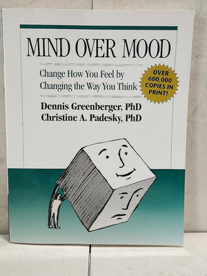 MIND OVER MOOD CHANGE HOW YOU FEEL BY CHANGING HOW YOU THINK PADESKY GREENBERGER