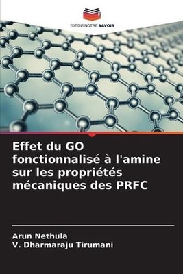 Effet du GO fonctionnalis l'amine sur les proprits mcaniques des PRFC by Arun Ne