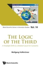 Logic of the Third : A Paradigm Shift to a Shared Future for Humanity, Hardco...