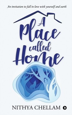 Nithya Chellam - A place called home  An invitation to fall in love wi - E555z