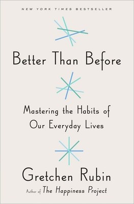 Better Than Before: Mastering the Habits of Our Everyday Lives - Rubin, Gret...
