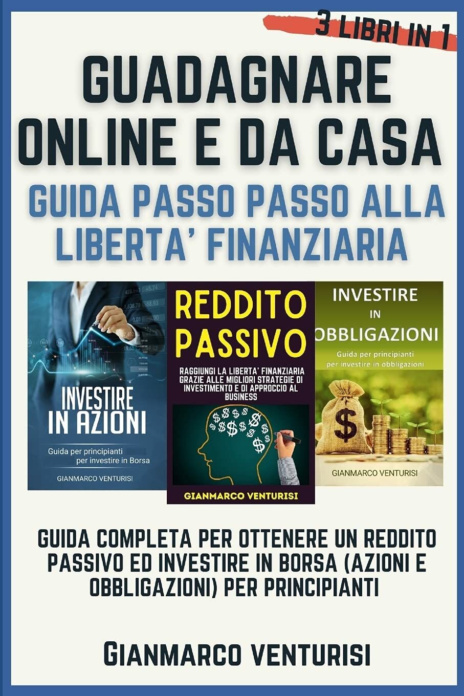 Guadagnare Online E Da Casa - Guida Passo Passo Alla Liberta’ Finanziaria Guida