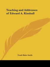TEACHING AND ADDRESSES OF EDWARD A. KIMBALL By Frank Baker Smith **BRAND NEW**
