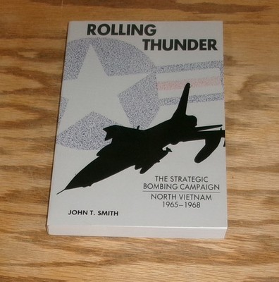 Rolling Thunder Strategic Bombing of North Vietnam 1965-1968 Book John Smith