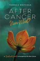 After Cancer Now What?: A Biblical Guide To Navigating Life After Cancer Buch