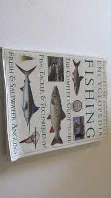 Encyclopedia of Fishing The Complete Guide to the Fish, Tackle, and Techniqu...