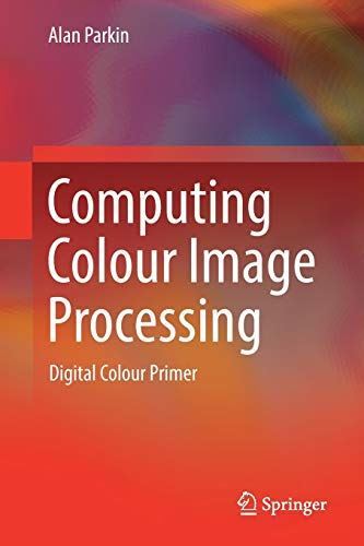 Computing Colour Image Processing: Digital Colour Primer (2018)