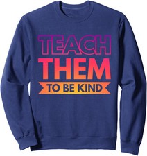 Teach Them To Be Kind Colors Present Teacher Nice Unisex Crewneck Sweatshirt