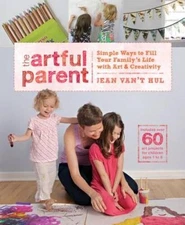 The Artful Parent: Simple Ways to Fill Your Family's Life with Art and Cr - GOOD