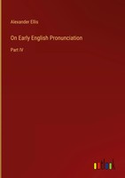 Alexander Ellis | On Early English Pronunciation | Buch | Englisch (2023)