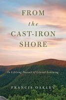 From The Cast-Iron Shore In Lifelong Pursuit of Liberal Learning Francis Oakley