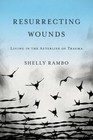 Shelly Rambo Resurrecting Wounds (Paperback) | eBay