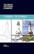 THE URBAN SKETCHING HANDBOOK TECHNIQUES FOR BEGINNERS: HOW By Suhita Shirodkar