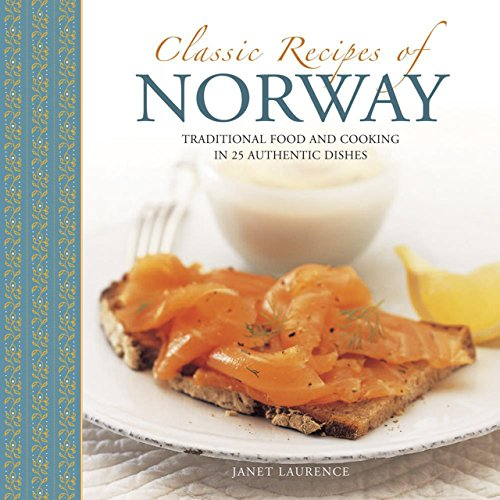Classic Recipes of Norway: Traditional Food and Cooking in... - Janet Laurence