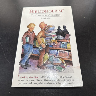 Biblioholism : The Literary Addiction by Tom Raabe 
