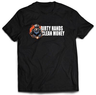 DIRTY HANDS CLEAN MONEY WELDER WELDING T-SHIRT BLUE COLLAR WORKER HARD WORK
