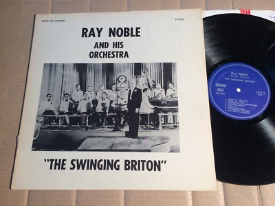RAY NOBLE & HIS ORCHESTRA - THE SWINGING BRITON - LP - SWING ERA RECORDS LP-1012