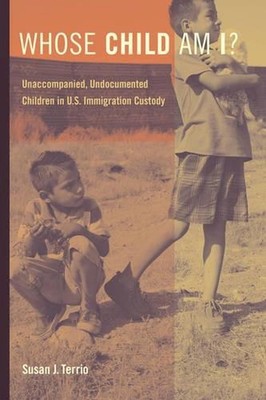 Whose Child Am I?: Unaccompanied, Undocumented Children in U.S. Immigration Cust