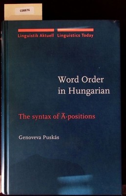 Word order in Hungarian. The syntax of ?-positions. Puskás, Genoveva: